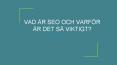 VAD ÄR SEO OCH VARFÖR ÄR DET SÅ VIKTIGT? PowerPoint PPT Presentation