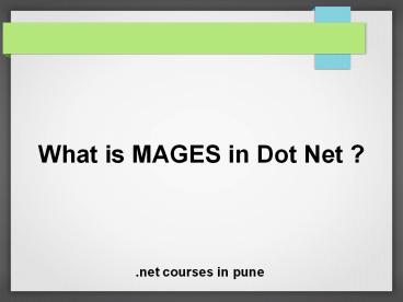 What is MAGES in  Dot Net ?
