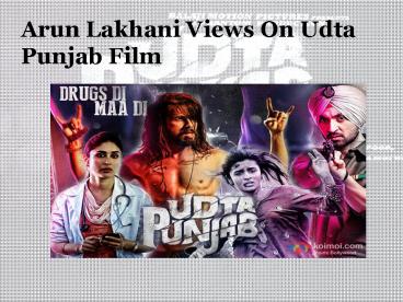 Arun Lakhani Views On Udta Punjab Film