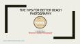 Five Tips For Better Beach Photography PowerPoint PPT Presentation