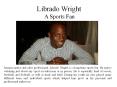 Librado Wright - A Sports Fan PowerPoint PPT Presentation