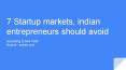 7 startup markets, Indian entrepreneurs should avoid. PowerPoint PPT Presentation
