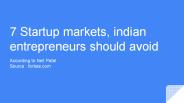 7 startup markets, Indian entrepreneurs should avoid.
