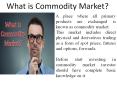 What is Commodity Market? PowerPoint PPT Presentation