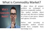 What is Commodity Market?