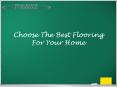 Choose The Best Flooring For Your Home PowerPoint PPT Presentation
