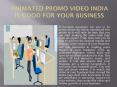 Five Of The Best Points As To Why Animated Promo Video India PowerPoint PPT Presentation
