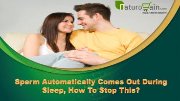 Sperm Automatically Comes Out During Sleep, How To Stop This?