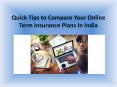 Quick Tips to Compare Your Online Term Insurance Plans In India PowerPoint PPT Presentation