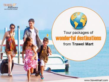 Tour Packages of wonderful destinations from Trawel Mart