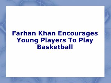 Farhan Khan Encourages Young Players To Play Basketball
