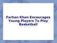 Farhan Khan Encourages Young Players To Play Basketball PowerPoint PPT Presentation