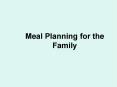 Meal Planning for the Family PowerPoint PPT Presentation