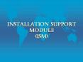 Installation Support Module (ISM) PowerPoint PPT Presentation