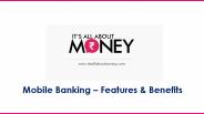 Mobile Banking – Features & Benefits