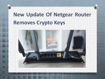 New Update Of Netgear Router Removes Crypto Keys