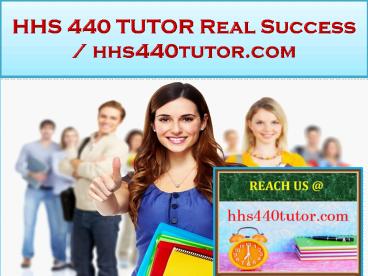 HHS 440 TUTOR Real Success / hhs440tutor.com