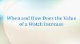 When and How Does the Value of a Watch Increase PowerPoint PPT Presentation