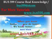 BUS 599 Course Real Knowledge / bus599dotcom