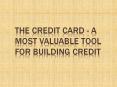 The Credit Card - A Most Valuable Tool For Building Credit PowerPoint PPT Presentation