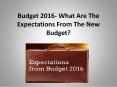 Budget 2016- What Are The Expectations From The New Budget? PowerPoint PPT Presentation