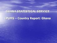GHANA STATISTICAL SERVICE IPUMS 