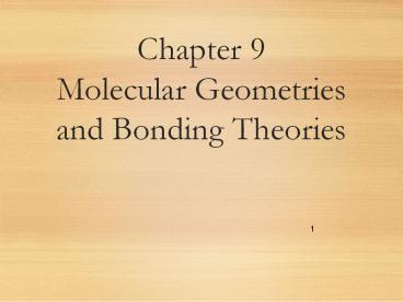 Chapter 9 Molecular Geometries and Bonding Theories