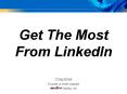 Get The Most From LinkedIn PowerPoint PPT Presentation