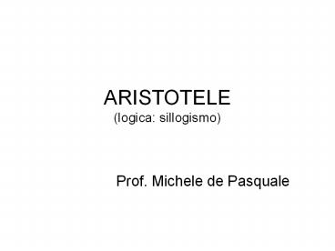 ARISTOTELE (logica: sillogismo)