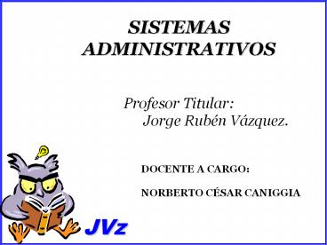 SISTEMAS ADMINISTRATIVOS  Profesor Titular:           Jorge Rub