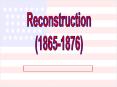 Reconstruction (1865-1876) PowerPoint PPT Presentation