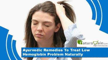 Ayurvedic Remedies To Treat Low Hemoglobin Problem Naturally