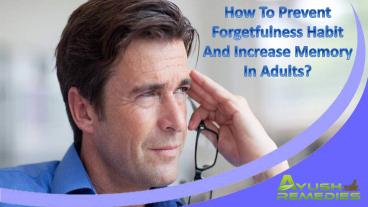How To Prevent Forgetfulness Habit And Increase Memory In Adults?
