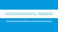 Houston Dental Veneers PowerPoint PPT Presentation
