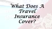 What Does A Travel Insurance Cover?
