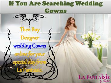If You Are Searching Wedding Gowns