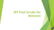 Diy foot scrubs for monsoon