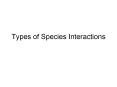 Types of Species Interactions PowerPoint PPT Presentation