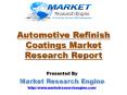 Automotive Refinish Coatings Market will Grow Globally at a CAGR of 6% during the period of 2015 – 2021 - by Market Research Engine PowerPoint PPT Presentation