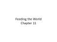Feeding%20the%20World%20Chapter%2011 PowerPoint PPT Presentation