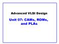 Advanced VLSI Design Unit 07: CAMs, ROMs, PowerPoint PPT Presentation