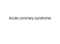 Acute coronary syndrome PowerPoint PPT Presentation