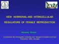 NEW  HORMONAL AND INTRACELLULAR REGULATORS OF FEMALE REPRODUCTION PowerPoint PPT Presentation