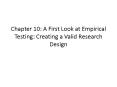 Chapter 10: A First Look at Empirical Testing: Creating a Valid Research Design PowerPoint PPT Presentation