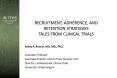 RECRUITMENT, ADHERENCE, AND RETENTION STRATEGIES TALES FROM CLINICAL TRIALS PowerPoint PPT Presentation