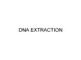 DNA EXTRACTION PowerPoint PPT Presentation
