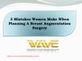 3 Mistakes Women Make When Planning A Breast Augmentation Surgery PowerPoint PPT Presentation