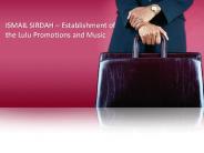 ISMAIL SIRDAH – Establishment of the Lulu Promotions and Music