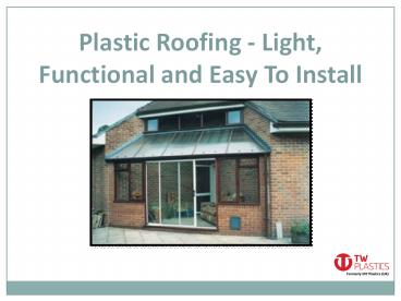 Plastic Roofing - Light, Functional and Easy To Install