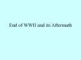 End of WWII and its Aftermath PowerPoint PPT Presentation